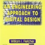 An Engineering Approach to Digital Design By William L Fletcher