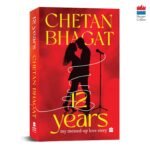 12 Years My Messed-up Love Story By Chetan Bhagat