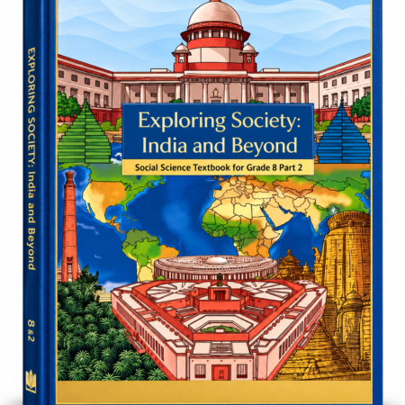 Exploring Society India and Beyond Social Science Textbook for Grade 8 Part 2